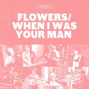 Magaziine的專輯Flowers / When I Was Your Man Mashup