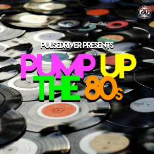 Album Pump up the 80s (Pulsedriver Presents) from Various