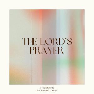 Greg LaFollette的專輯The Lord's Prayer (feat. Fernando Ortega)