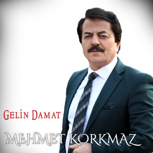ดาวน์โหลดและฟังเพลง Gelin Damat พร้อมเนื้อเพลงจาก Mehmet Korkmaz