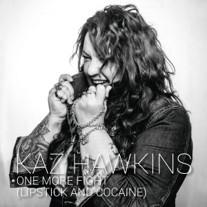 Listen to One more fight(Lipstick and cocaine) (2022 Remastered|Explicit) song with lyrics from Kaz Hawkins