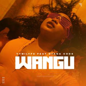 Tymilyfe的專輯Wangu (feat. Dyana Cods)