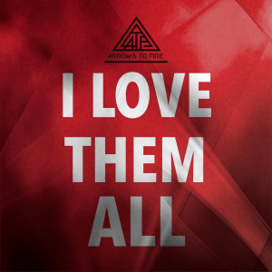 I Love Them All dari Arrows to Fire