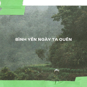 Listen to Bình Yên Ngày Ta Quên (feat. Hồ Tuấn Phúc) song with lyrics from Nguyễn Duy Thanh