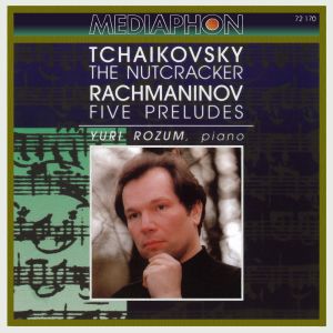 อัลบัม Tchaikovsky: The Nutcracker - Rachmaninov: Five Preludes ศิลปิน Yuri Rozum