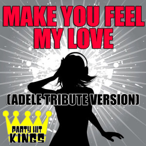 ดาวน์โหลดและฟังเพลง Make You Feel My Love (Adele Tribute Version) พร้อมเนื้อเพลงจาก Party Hit Kings