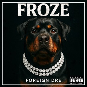 Foreign Dre的專輯Froze (Explicit)