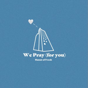 ดาวน์โหลดและฟังเพลง We Pray -for you- (feat. Sarah Hemi, RYUCHELL, KAZUO, maco marets, Celeina Ann, Jacob Sigman, BUGS, Young Dalu, FellNanD, 6B & Tatusya Iida) พร้อมเนื้อเพลงจาก Haunt of Fresh