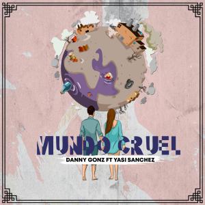 ดาวน์โหลดและฟังเพลง Mundo Cruel (feat. Yasi Sanchez) พร้อมเนื้อเพลงจาก Danny Gonz