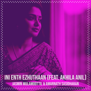 收聽Jasmin Mulamoottil的Ini Enth Ezhuthaan歌詞歌曲