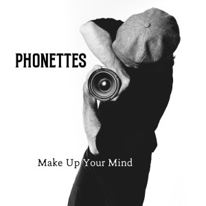 ดาวน์โหลดและฟังเพลง Make Up Your Mind พร้อมเนื้อเพลงจาก Phonettes