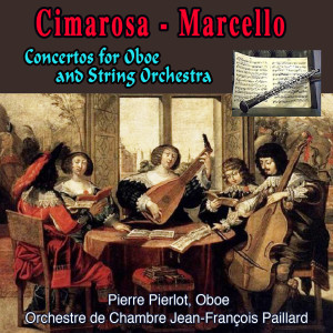 Album Cimarosa - Marcello - Bellini: Concertos for Oboe and String Orchestra from Pierre Pierlot