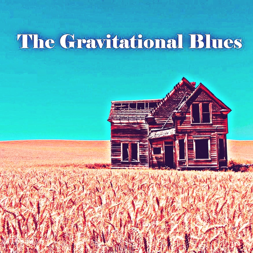 The Gravitational Blues