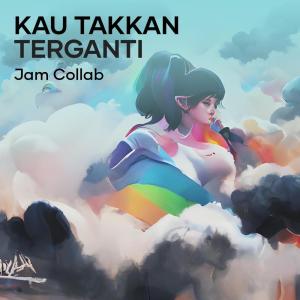 Kau Takkan Terganti dari JAM COLLAB