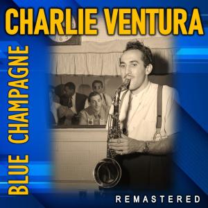 Charlie Ventura的專輯Blue Champagne (Remastered)