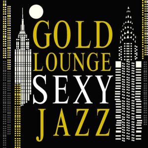 อัลบัม Gold Lounge: Sexy Jazz ศิลปิน Sexy Jazz Music