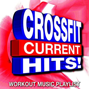 Album Crossfit Current Hits! Workout Music Playlist from CrossFit Junkies