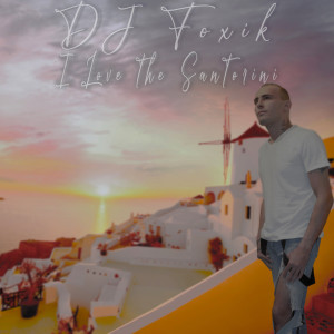 อัลบัม I Love the Santorini ศิลปิน DJ Foxik