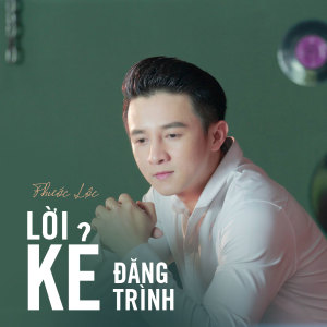 Listen to Lời Kẻ Đăng Trình song with lyrics from Phước Lộc