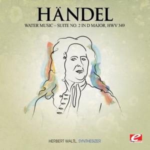 Herbert Waltl的專輯Handel: Water Music, Suite No. 2 in D Major, HMV 349 (Digitally Remastered)
