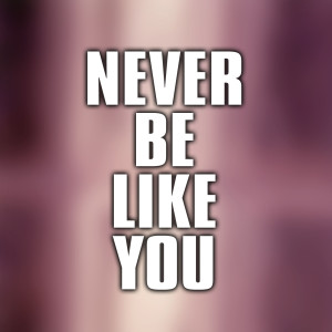 ดาวน์โหลดและฟังเพลง Never Be Like You - Chill Out Version พร้อมเนื้อเพลงจาก Kaitlyn U
