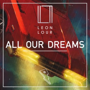收听Leon Lour的All Our Dreams歌词歌曲