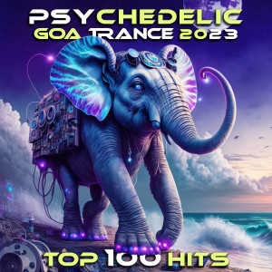 Album Psychedelic Goa Trance 2023 Top 100 Hits oleh Charly Stylex
