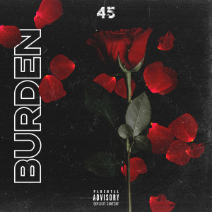 Listen to Burden (Explicit) song with lyrics from 45