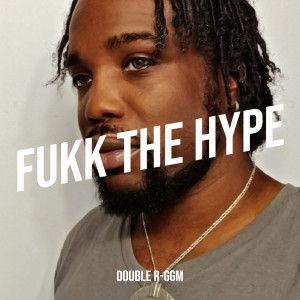 Listen to Fukk the Hype (Explicit) song with lyrics from Double R-GGM