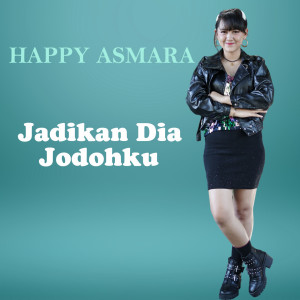 Dengarkan lagu Jadikan Dia Jodohku nyanyian Happy Asmara dengan lirik