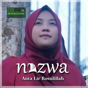 Dengarkan lagu Anta Lir Rosulillah nyanyian Nazwa Maulidia dengan lirik