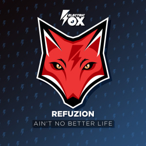 Listen to Ain't No Better Life song with lyrics from Refuzion