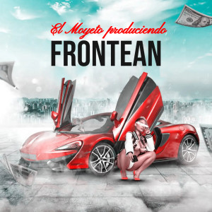 收聽el moyeto produciendo的Frontean歌詞歌曲