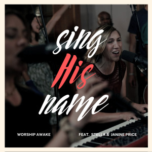 Worship Awake的專輯Sing His Name