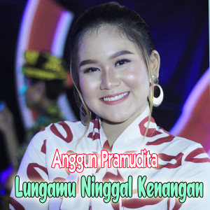 Dengarkan Lungamu Ninggal Kenangan lagu dari Anggun Pramudita dengan lirik