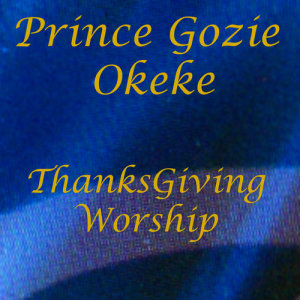 收聽Prince Gozie Okeke的Thanksgiving Worship, Pt .2歌詞歌曲