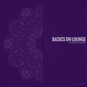 Basics On Lounge的專輯Explicit Details