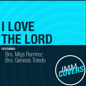 Dengarkan lagu I Love the Lord nyanyian Migs Ramirez dengan lirik