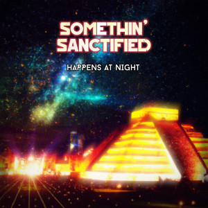 Somethin' Sanctified的專輯Happens At Night