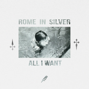 Rome in Silver的專輯All I Want