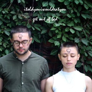 ดาวน์โหลดและฟังเพลง Get Out of Bed พร้อมเนื้อเพลงจาก itoldyouiwouldeatyou
