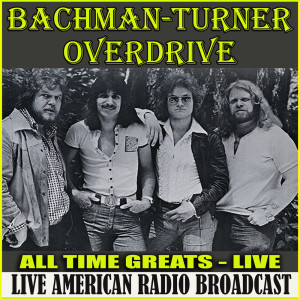 Bachman-Turner Overdrive的专辑All Time Greats Live