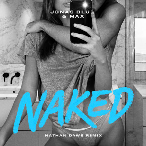 收聽Jonas Blue的Naked (Nathan Dawe Remix)歌詞歌曲