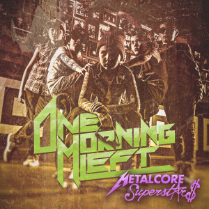 收听One Morning Left的Metalcore Superstars歌词歌曲