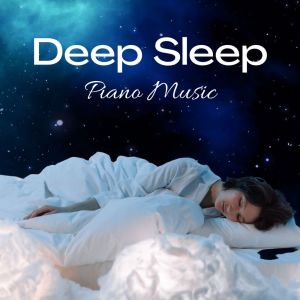 Deep Sleep Piano Music