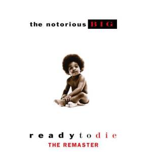 อัลบัม Ready to Die (The Remaster) ศิลปิน The Notorious B.I.G