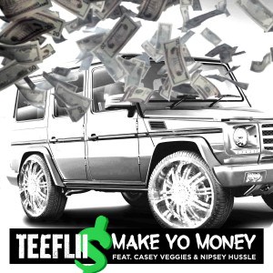 Dengarkan lagu Make Yo Money (feat. Cassey Veggies & Nipsey Hussle) (Explicit) nyanyian TeeFlii dengan lirik