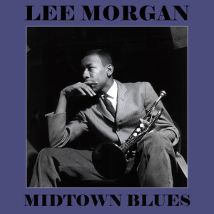 ดาวน์โหลดและฟังเพลง Midtown Blues (2002 Digital Remaster) พร้อมเนื้อเพลงจาก Lee Morgan