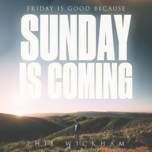 Phil Wickham的专辑Sunday Is Coming