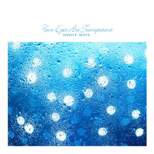 Album Your Eyes Are Transparent oleh White Note